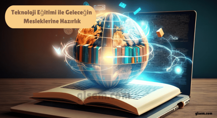 Teknoloji Eğitimi ile Geleceğin Mesleklerine Hazırlık