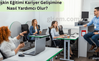 Yetişkin Eğitimi Kariyer Gelişimine Nasıl Yardımcı Olur?