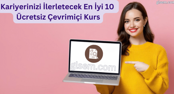 Kariyerinizi İlerletecek En İyi 10 Ücretsiz Çevrimiçi Kurs