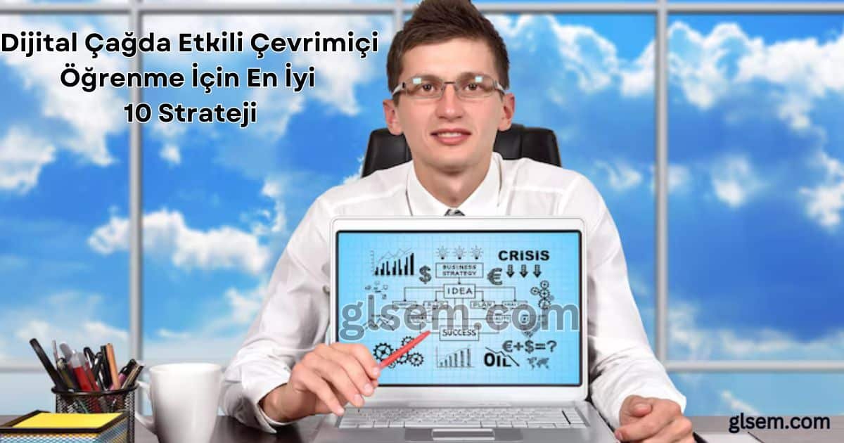 Dijital Çağda Etkili Çevrimiçi Öğrenme İçin En İyi 10 Strateji