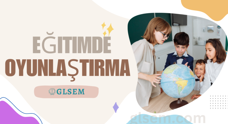 Eğitimde Oyunlaştırma Nedir