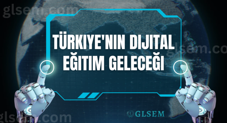 Türkiyenin Dijital Eğitim Geleceği