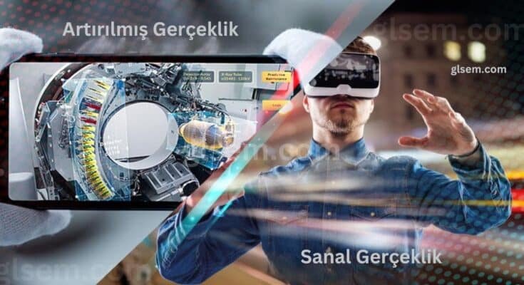 Sanal Gerçeklik ve Artırılmış Gerçeklik