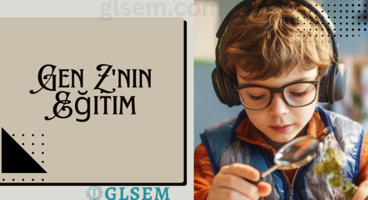 Gen Znin Eğitim